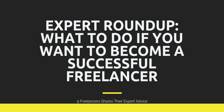 9 Freelance Expert Roundup - Freelancing Tips for Begineers